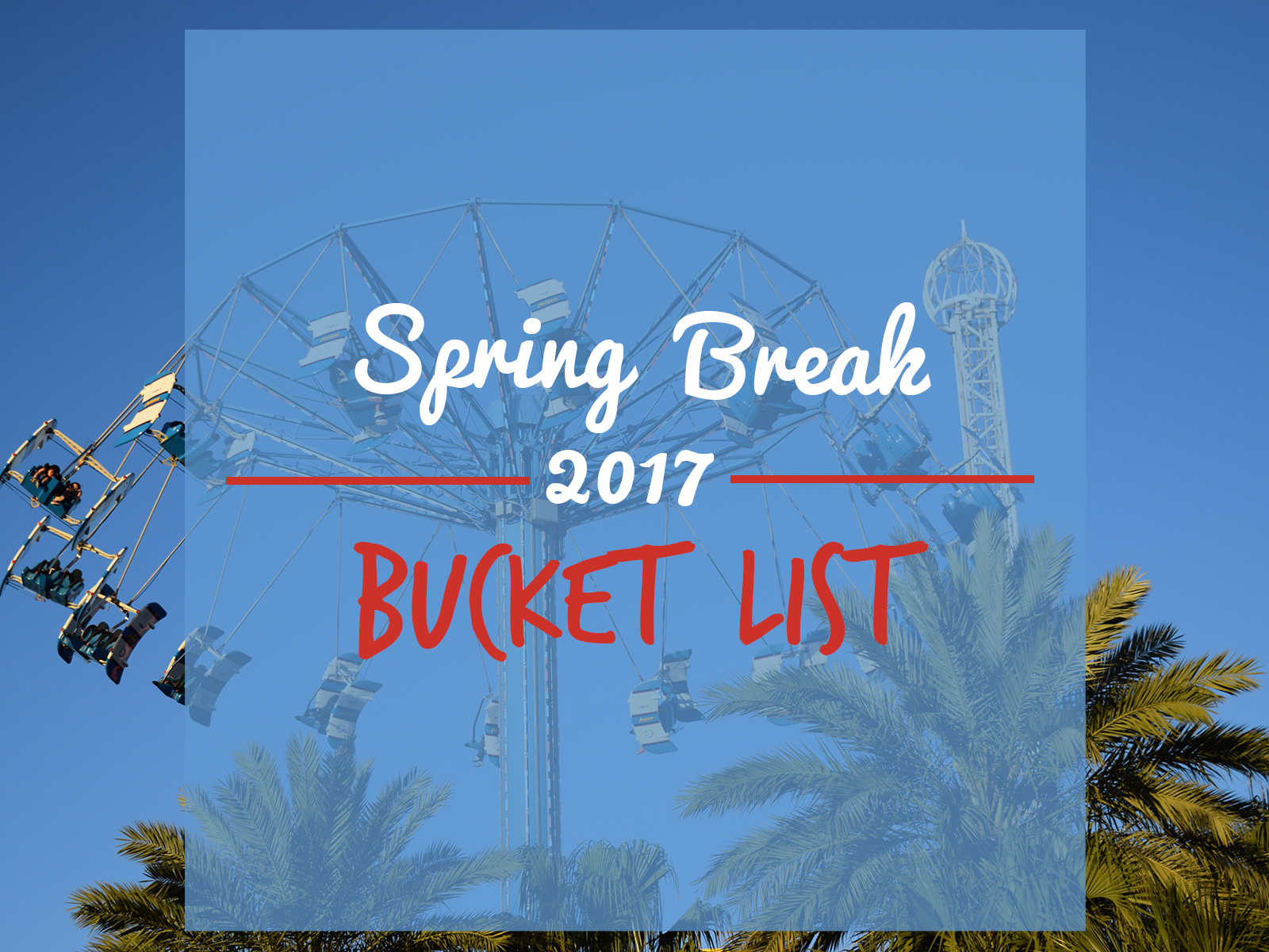 GRAPHIC: The Kemah Boardwalk ride the "Aviator" is shown with palm trees and the words "Spring Break 2017 Bucket List" are overlaid on the image. Graphic by The Signal reporter Krista Kamp.