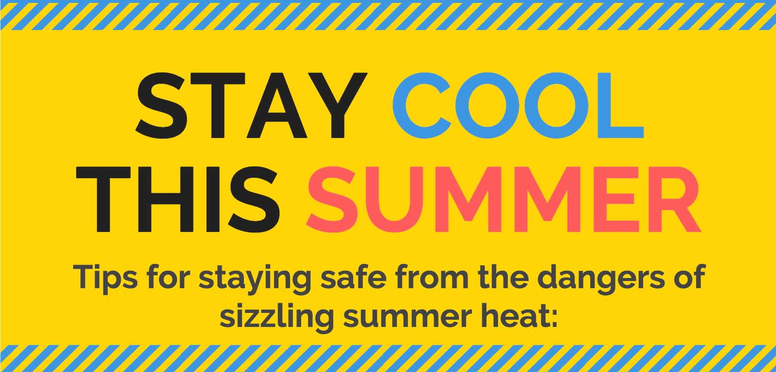 Title of Infographic "Stay Cool This Summer: Tips for staying safe from the dangers of sizzling summer heat."