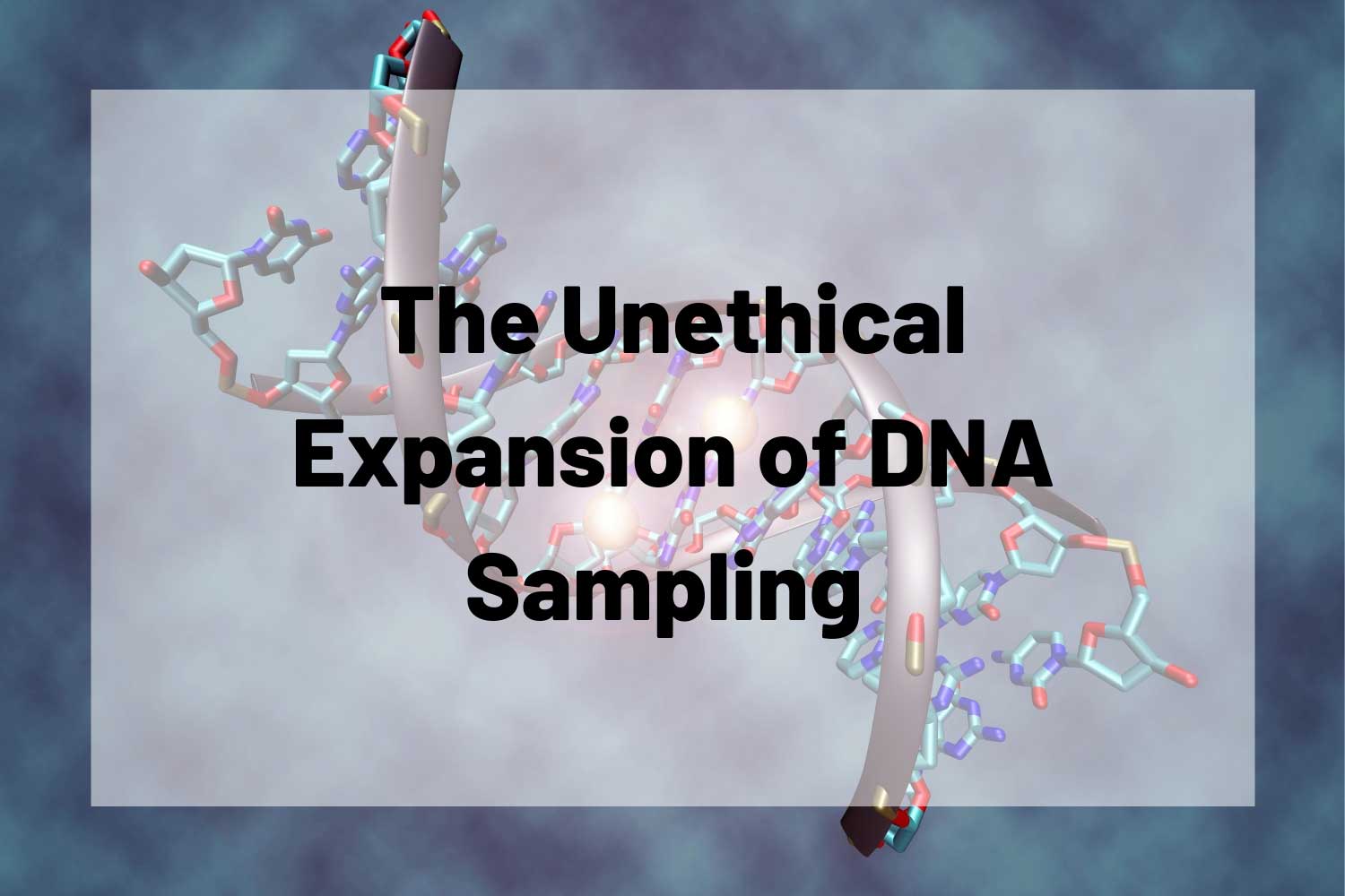 GRAPHIC: DNA strand with the words 'The Unethical Expansion of DNA Sampling' on top. Graphic by the Signal reporter Hannah Holland.