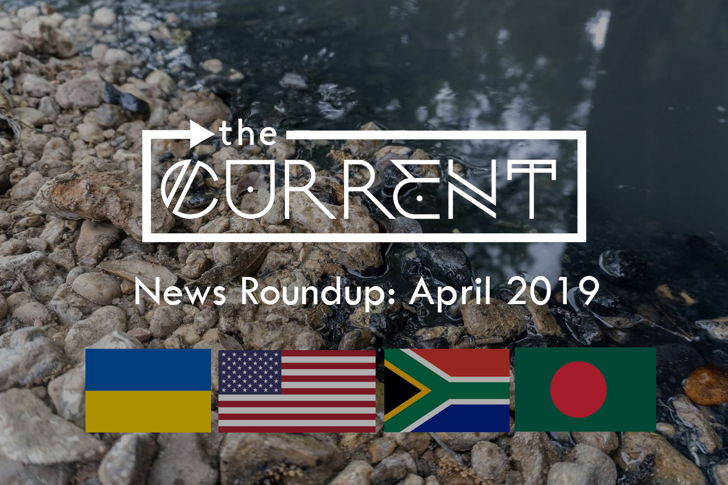 GRAPHIC: The News Roundup features 10 stories you may have missed last April 2019. Image features the blackened Skull Creek in Texas with the Ukraine, U.S., South Africa and Bangladesh flags. Text reads "The Current - News Round up: Febrary 2019. Photo courtesy of Michael Stravato and The Texas Tribune. Flags are public domain. Graphic created by Trey Blakely and The Signal Online Editor Alyssa Shotwell.