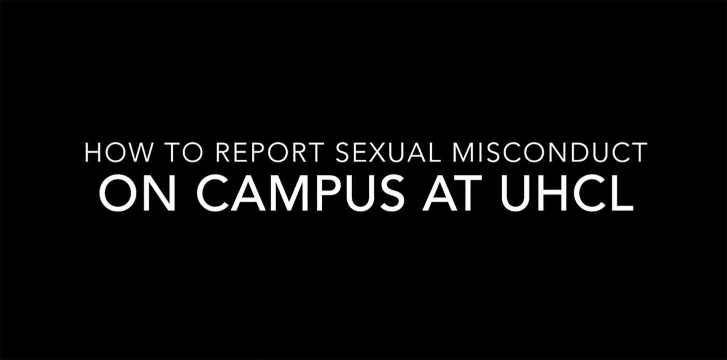 GRAPHIC: Title slide for a video about how to report sexual assault on campus at UHCL. Graphic by Hanna Gonzales.