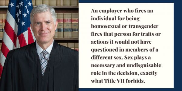GRAPHIC: A photo of Justice Neil Gorsuch with a quote from the majority opinion on Bostock v. Clayton County, Graphic by Editor-in-Chief Emily Wolfe and photo courtesy of Franz Jantzen, Collection of the Supreme Court of the United States.