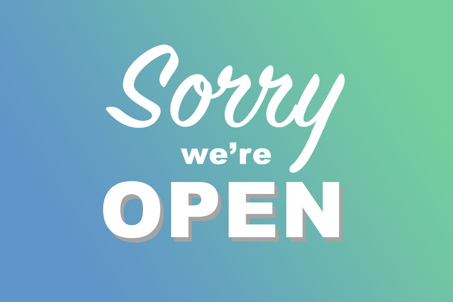 GRAPHIC: "Sorry, we're open" reads the text over a blue and green gradient. Despite a surge in COVID-19 cases in Houston, UHCL remains open. Graphic by The Signal Executive Editor Miles Shellshear.