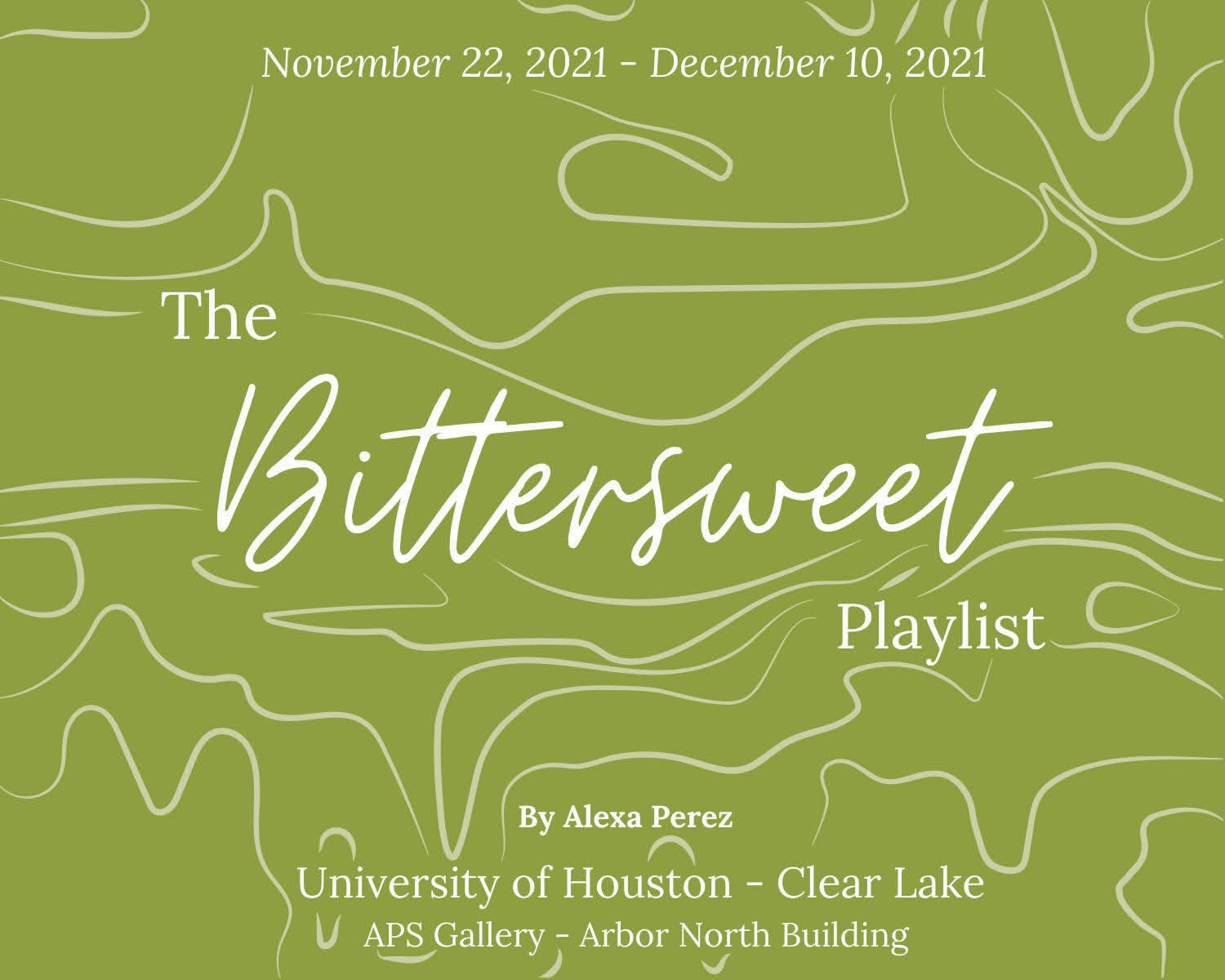 GRAPHIC: "The Bittersweet Playlist" exhibition will take place in the Arbor North building at UHCL from Nov. 23 to Dec. 10. Graphic courtesy of Alexa Perez.