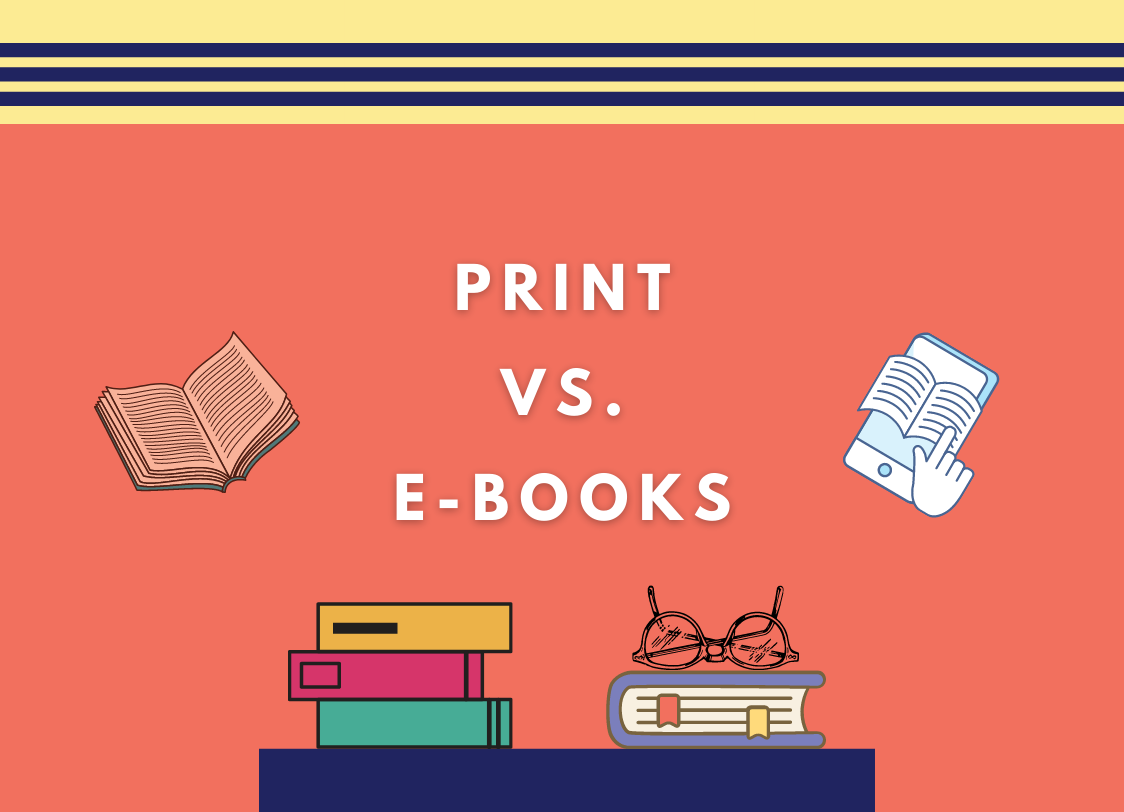 GRAPHIC: A colorful backdrop containing a desk with print books stacked on top, with a pair of glasses atop one of the stacks. In the center of the frame reads the text "Print vs. E-books." Graphic by The Signal Reporter Syeda Raadiyah Ali.